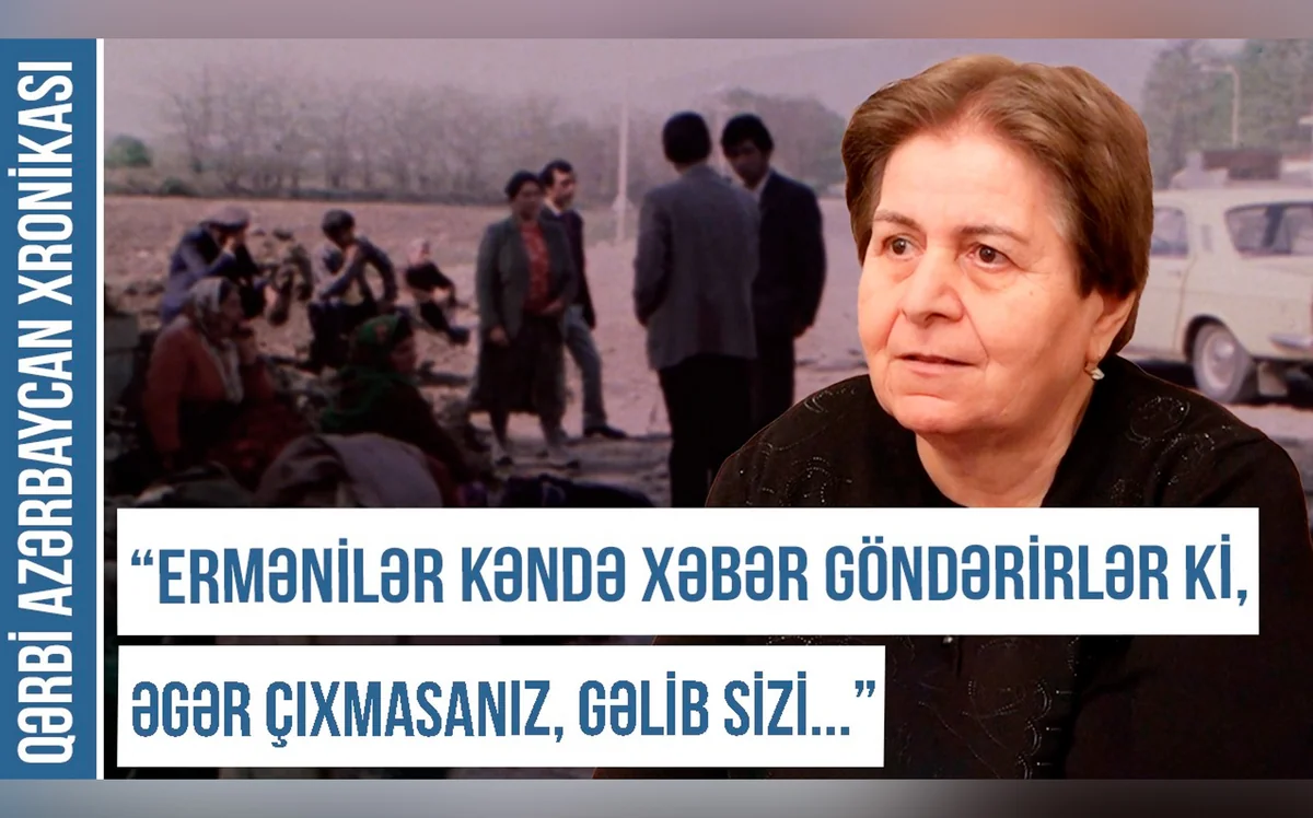 Qərbi Azərbaycan Xronikası: “Camaat pərən-pərən düşdü, hərə bir tərəfə dağıldı”