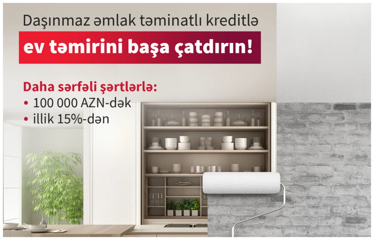 Kapital Bankdan təmir işləri üçün “Daşınmaz əmlak təminatlı kredit” əldə edin!
