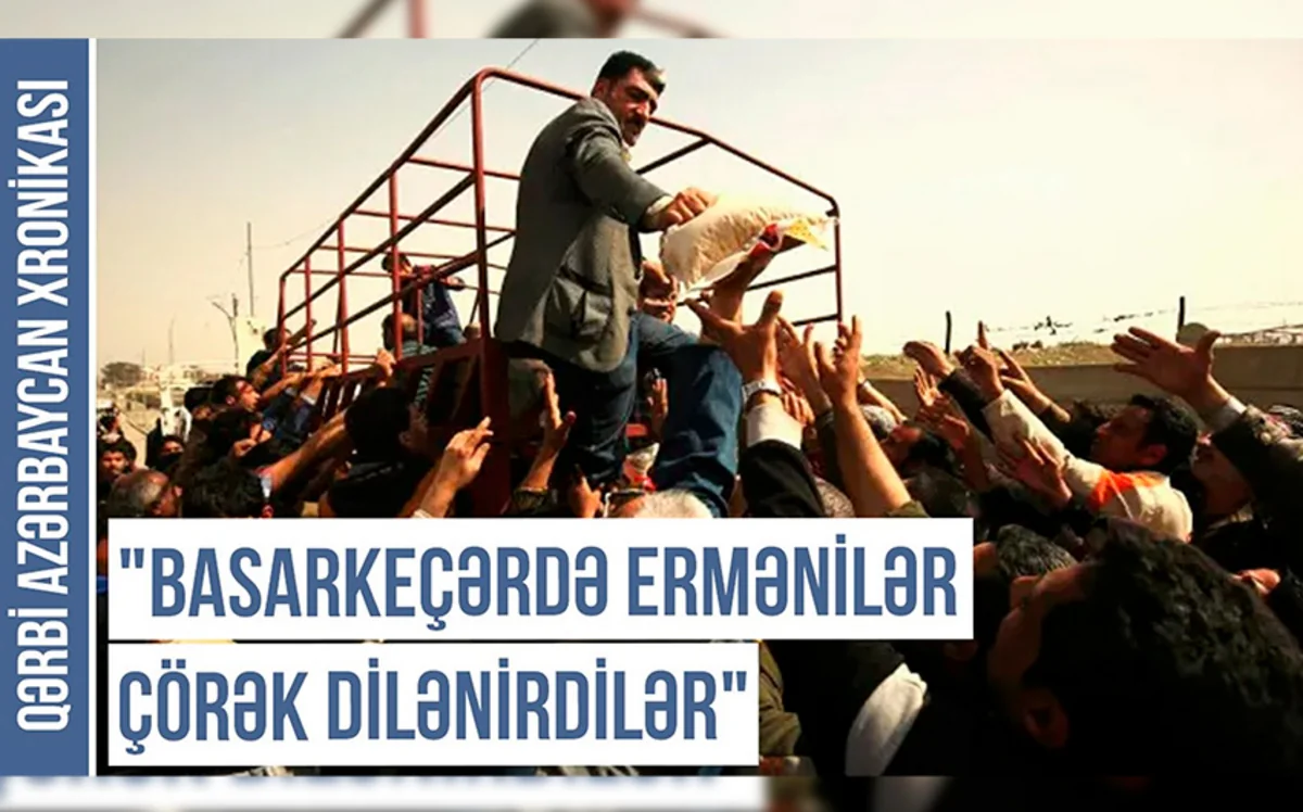 Qərbi Azərbaycan Xronikası: “Basarkeçərdə ermənilər çörək dilənirdilər”