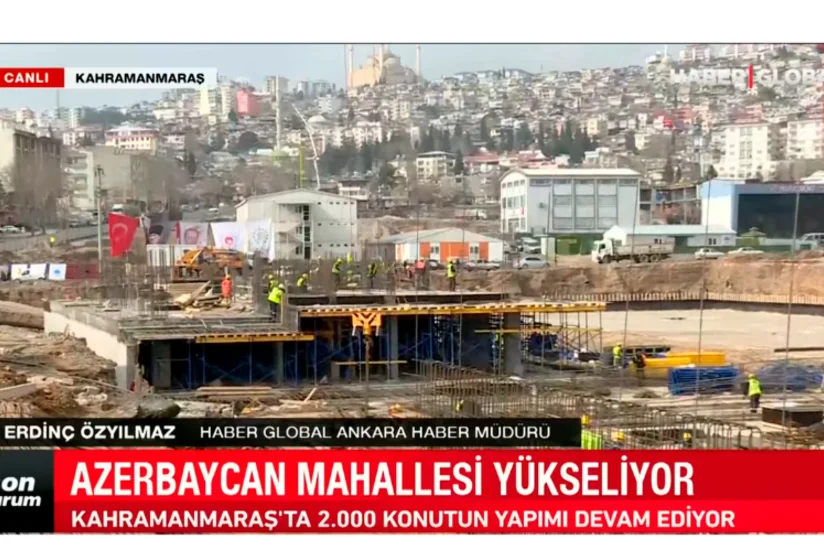 Haber Global: “Kahramanmaraşda Azərbaycan məhəlləsinin inşası bu ilin sonunadək başa çatacaq”