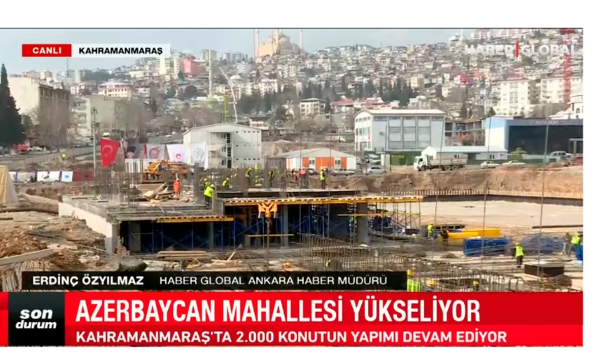 Haber Global: “Kahramanmaraşda Azərbaycan məhəlləsinin inşası bu ilin sonunadək başa çatacaq”