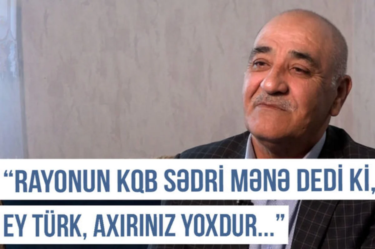 Qərbi Azərbaycan Xronikası: “KQB-nin rayon üzrə sədri mənə dedi ki, ey türk, axırınız yoxdur”