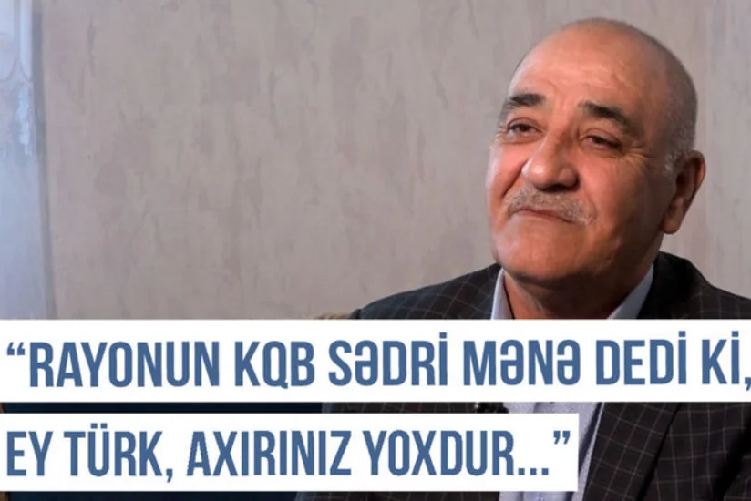 Qərbi Azərbaycan Xronikası: “KQB-nin rayon üzrə sədri mənə dedi ki, ey türk, axırınız yoxdur”