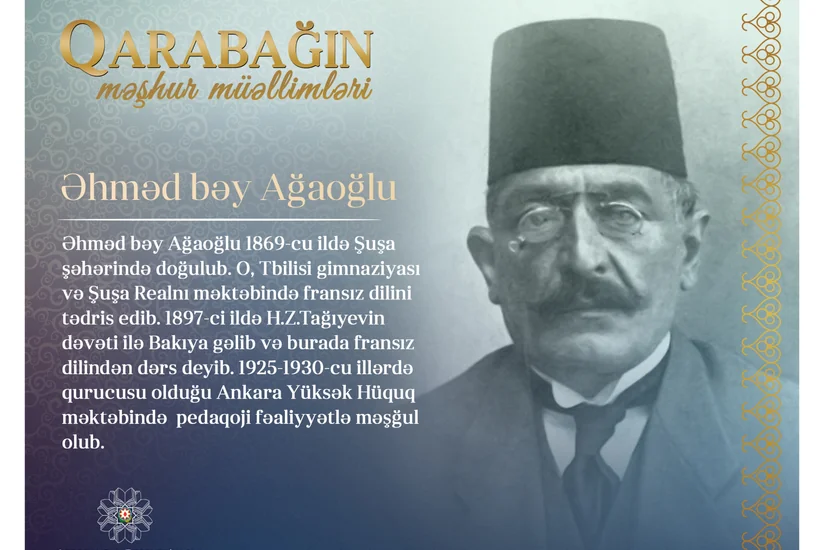 “Qarabağın məşhur müəllimləri - Əhməd bəy Ağaoğlu