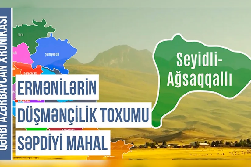 Qərbi Azərbaycan Xronikası: Ruslar Seyidli-Axsaxlı mahalını niyə ləğv edib?