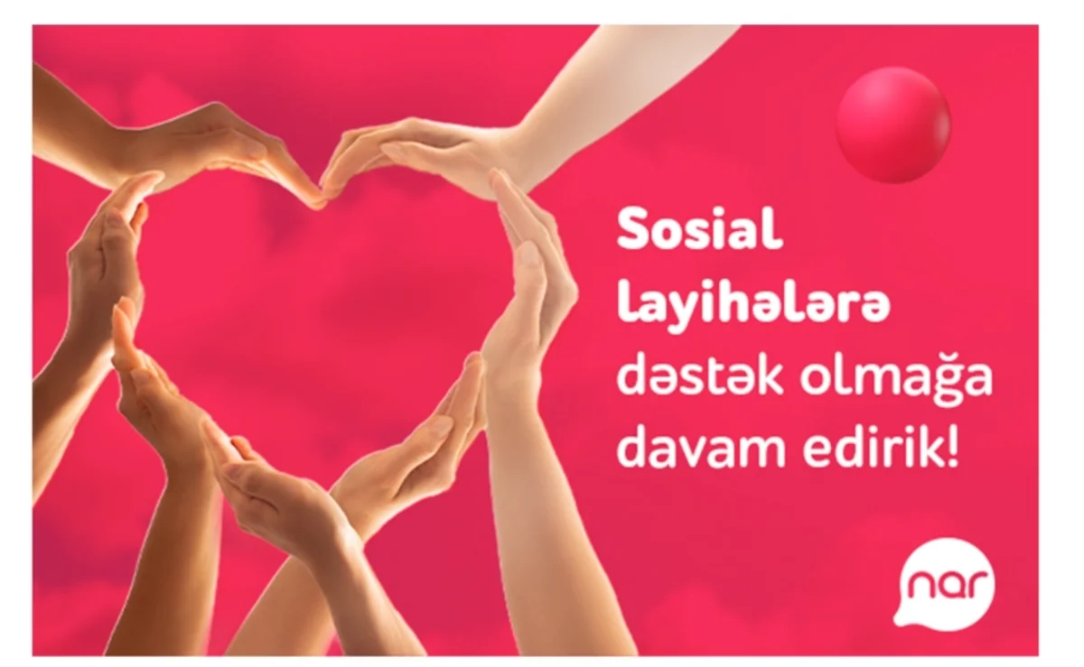 “Nar” ölkə üçün önəmli sosial layihələri dəstəkləməyə davam edir