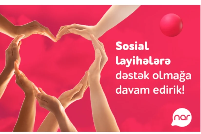 “Nar” ölkə üçün önəmli sosial layihələri dəstəkləməyə davam edir