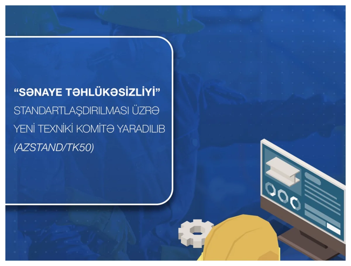 Azərbaycanda sənayedə təhlükəsizlik sahəsində yeni Texniki Komitə yaradılıb