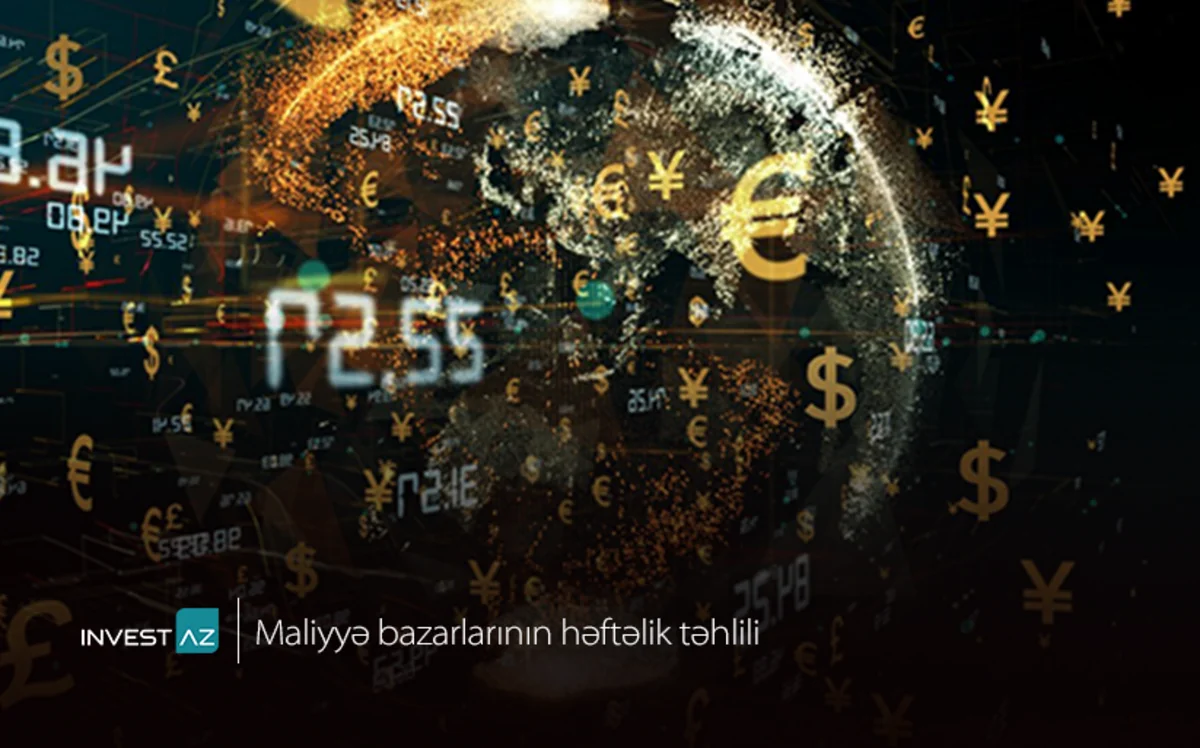 “InvestAZ”dan dünya maliyyə bazarları ilə bağlı həftəlik analiz
