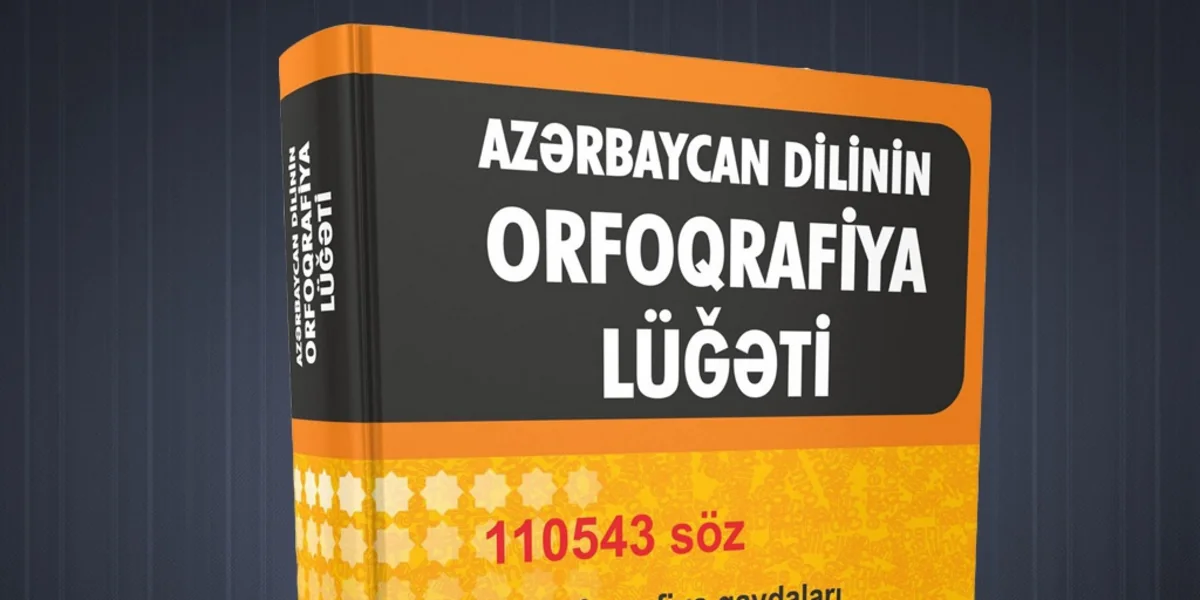 Orfoqrafiya lüğətinin çapının təxirə salınmasının səbəbi açıqlandı