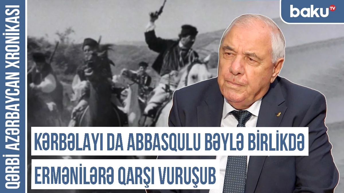 Qərbi Azərbaycan Xronikası: Kərbəlayı İsmayıl da Abbasqulu bəylə birlikdə ermənilərə qarşı vuruşub