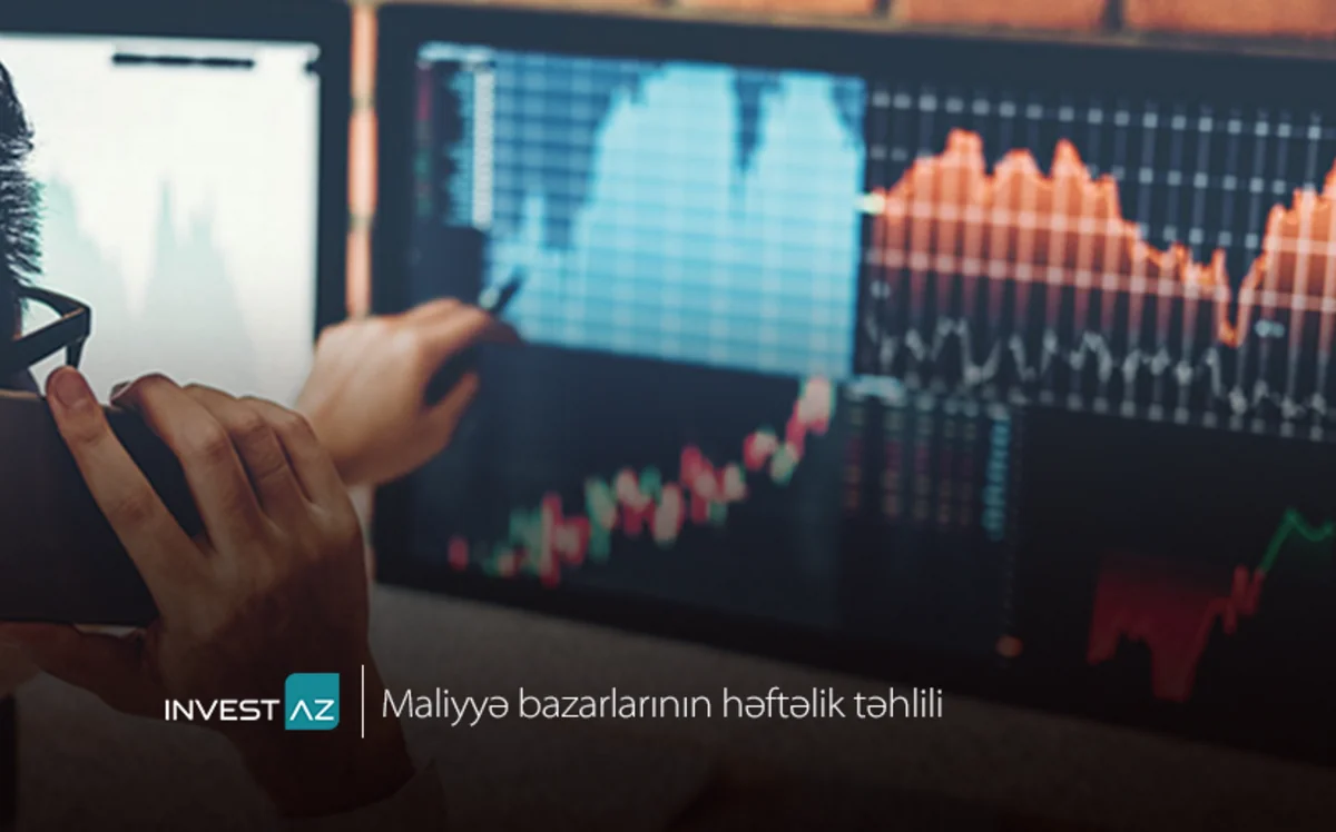 “InvestAZ”dan dünya maliyyə bazarları ilə bağlı həftəlik analiz