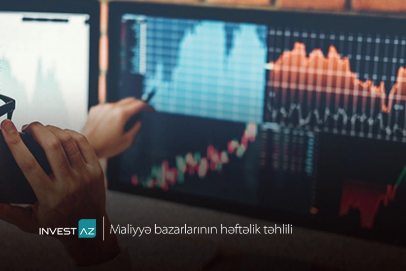 “InvestAZ”dan dünya maliyyə bazarları ilə bağlı həftəlik analiz