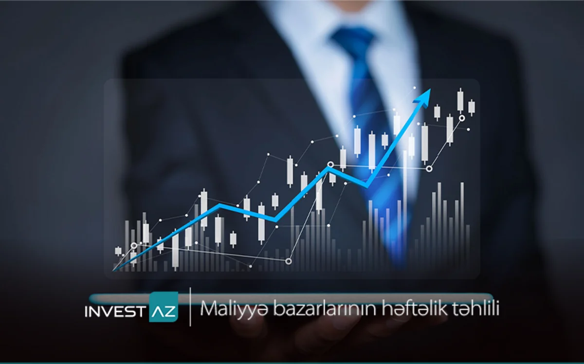 “InvestAZ”dan dünya maliyyə bazarları ilə bağlı həftəlik analiz