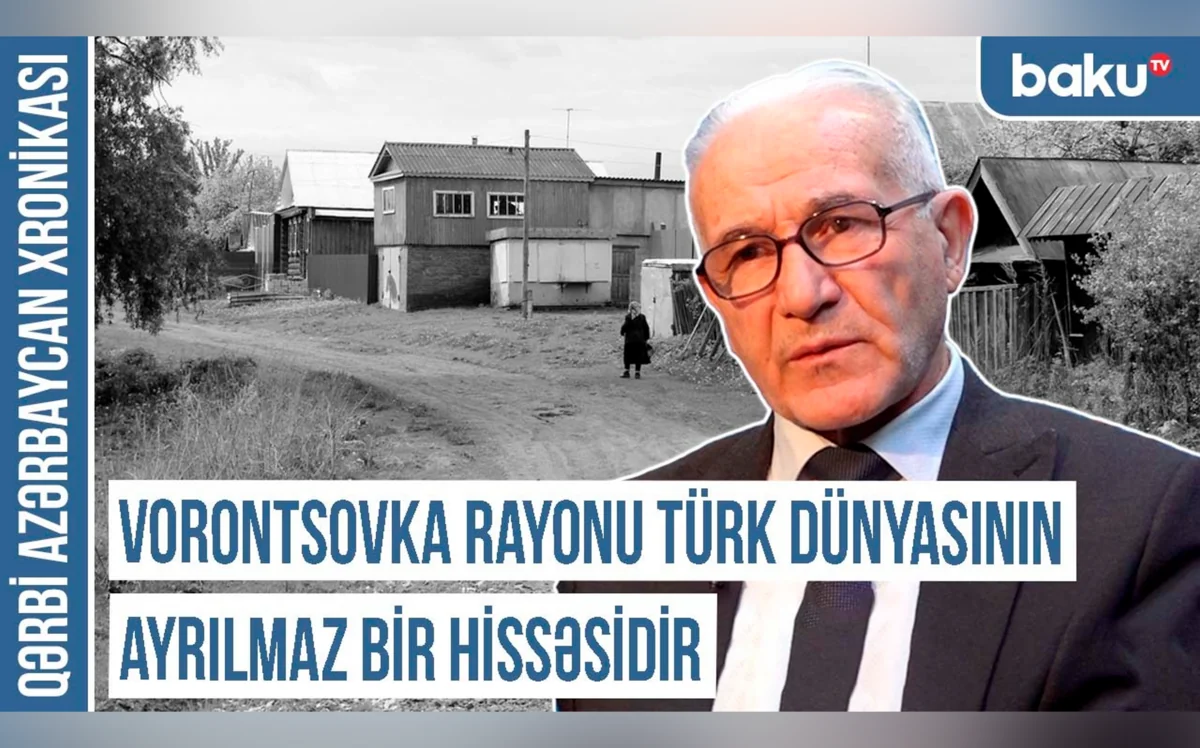 Qərbi Azərbaycan Xronikası: Vorontsovka rayonu Türk dünyasının ayrılmaz bir hissəsidir