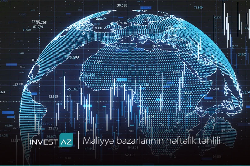 “InvestAZ”dan dünya maliyyə bazarları ilə bağlı həftəlik analiz