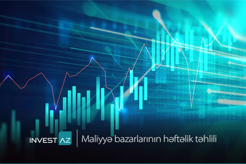 “InvestAZ”dan dünya maliyyə bazarları ilə bağlı həftəlik analiz