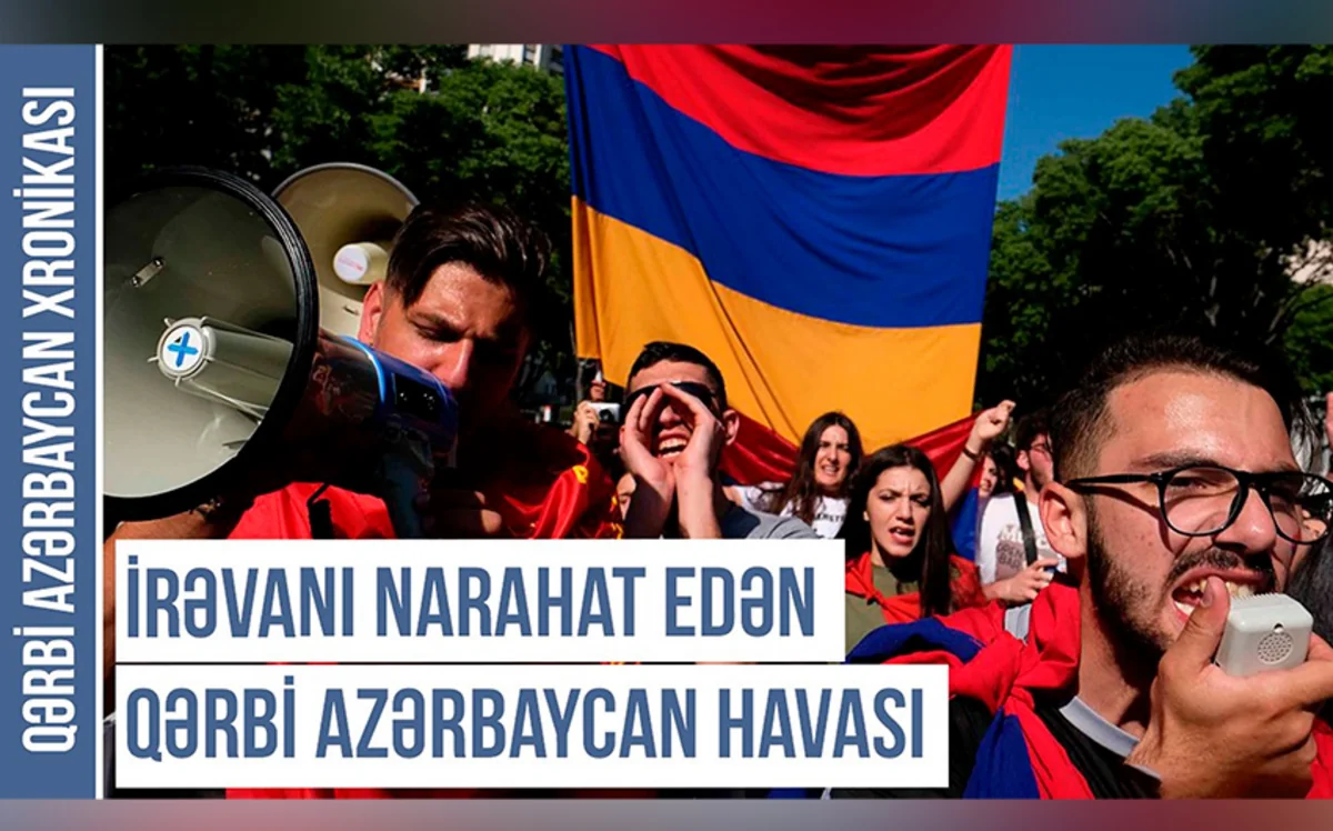 Qərbi Azərbaycan Xronikası: Qərbi Azərbaycanın hava durumu İrəvanı niyə narahat edir?