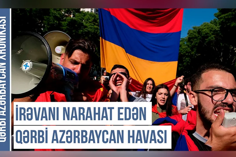 Qərbi Azərbaycan Xronikası: Qərbi Azərbaycanın hava durumu İrəvanı niyə narahat edir?