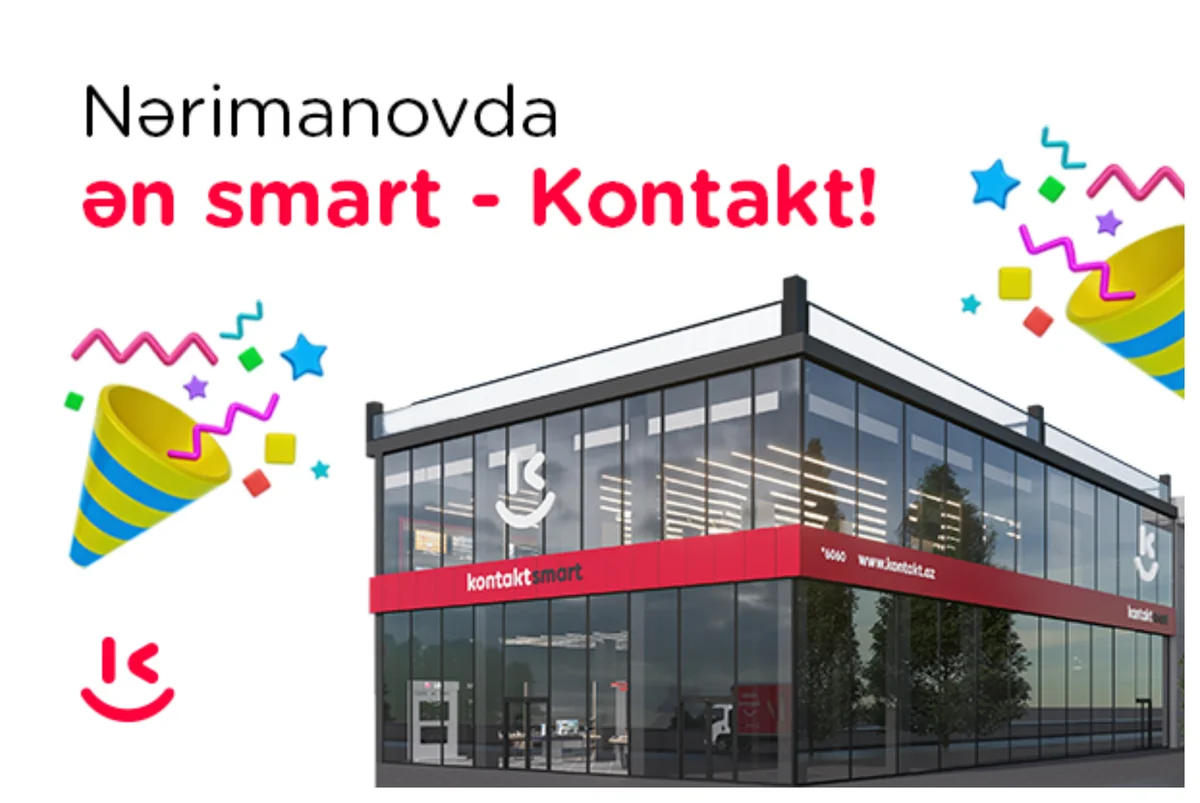 “Kontakt” Nərimanovda Ən Smart mağazasını açdı - AÇILIŞA ÖZƏL KAMPANİYA