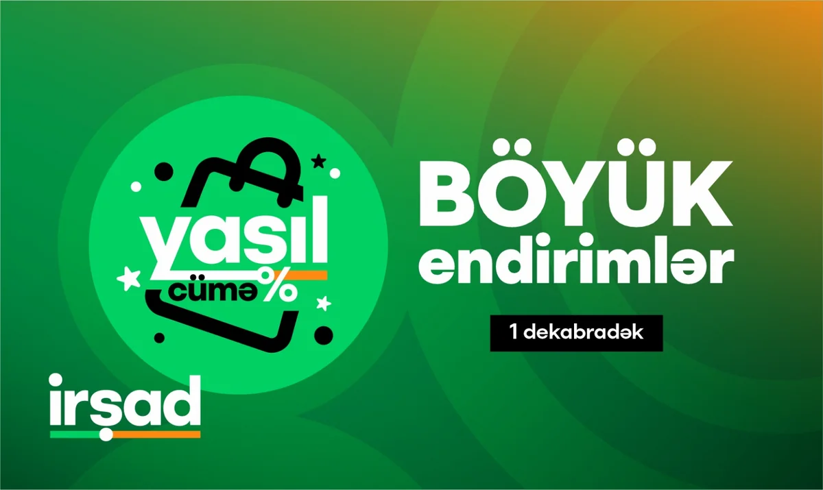 İrşadda İLİN ƏN BÖYÜK ENDİRİMLƏRİ! Yaşıl cümə kampaniyası başlayıb!