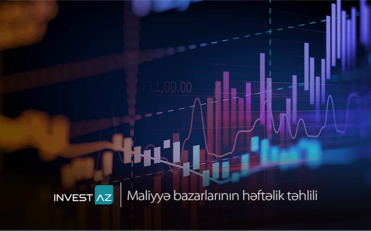 “InvestAZ”dan dünya maliyyə bazarları ilə bağlı həftəlik analiz