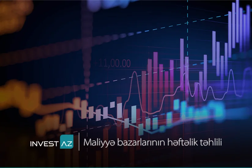 “InvestAZ”dan dünya maliyyə bazarları ilə bağlı həftəlik analiz