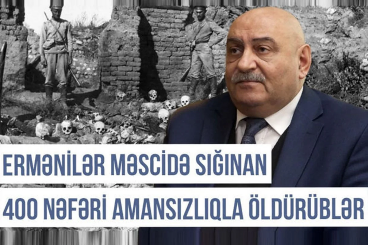 Qərbi Azərbaycan Xronikası: “Ermənilər məscidə sığınan 400 azərbaycanlını amansızlıqla qətlə yetiriblər”