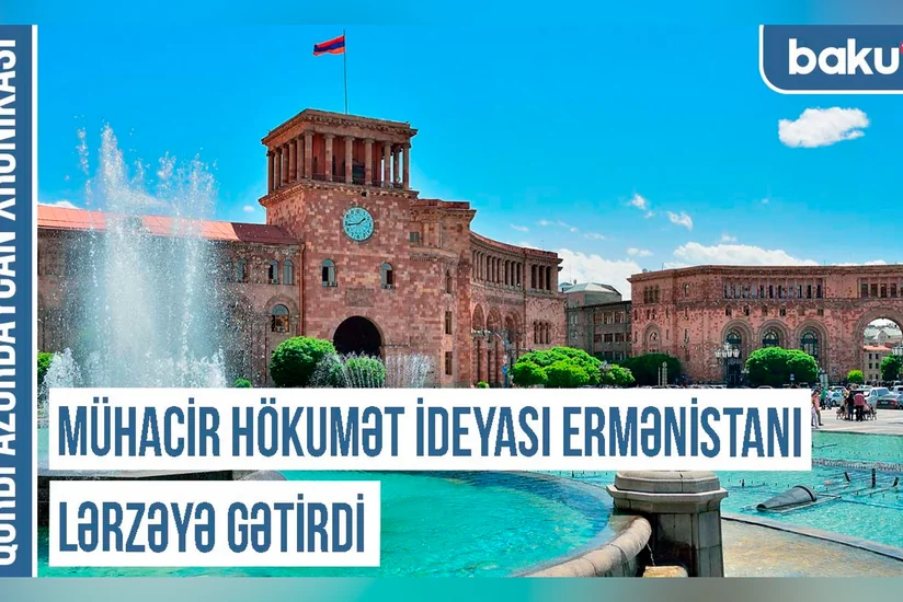 Qərbi Azərbaycan Xronikası: “Mühacir hökumət ideyası Ermənistanı lərzəyə gətirdi”