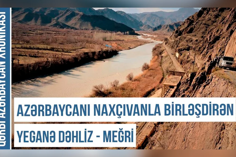Qərbi Azərbaycan Xronikası: Azərbaycanı Naxçıvanla birləşdirən yeganə dəhliz - Meğri