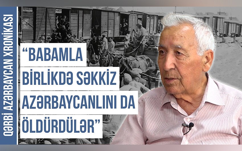 Qərbi Azərbaycan Xronikası: “Ermənilər 1918-ci ildə babama 8 güllə vurublar”