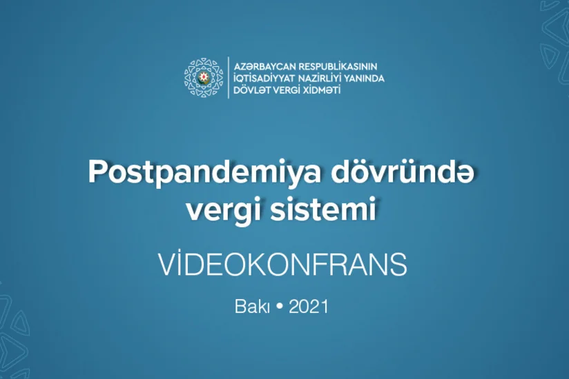 “Postpandemiya dövründə vergi sistemi” mövzusunda konfrans keçiriləcək