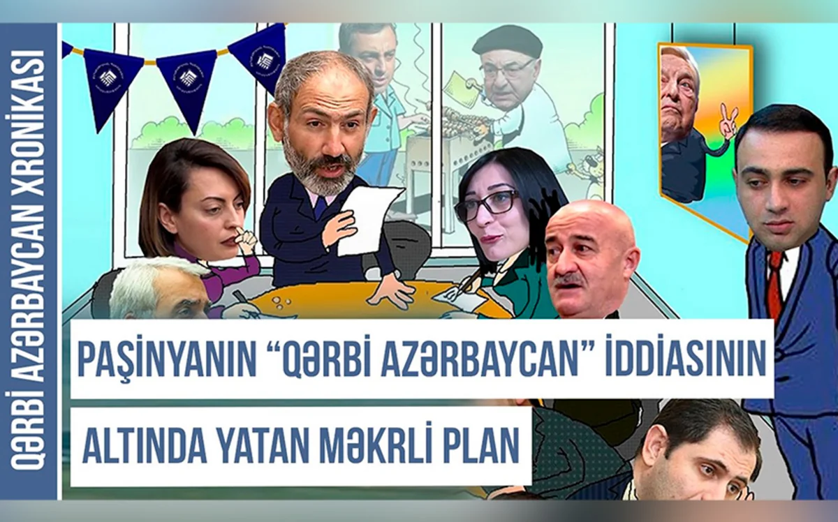 Qərbi Azərbaycan Xronikası: Paşinyanın “Qərbi Azərbaycan” iddiasının altında yatan məkrli planı