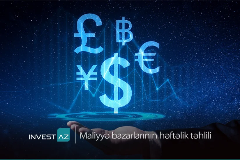 “InvestAZ”dan dünya maliyyə bazarları ilə bağlı həftəlik analiz