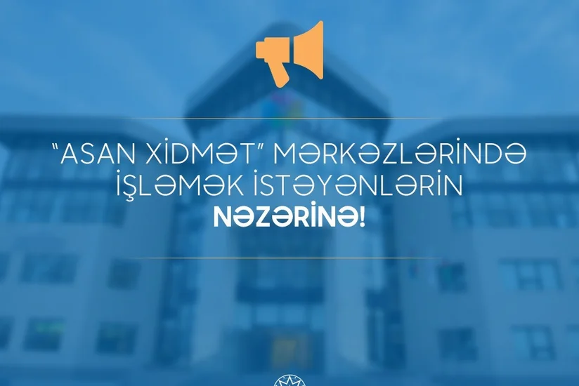 Dövlət Agentliyi ASAN xidmətdə işləmək istəyənlərə müraciət edib