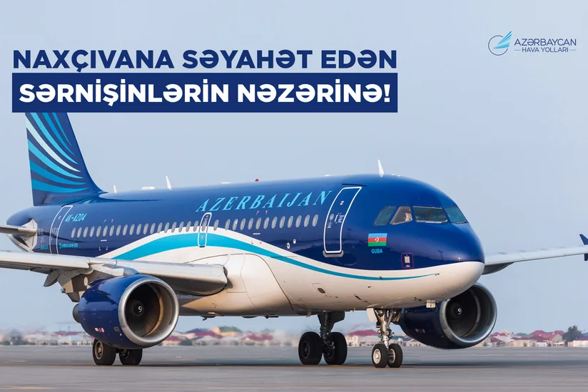 AZAL Bakı-Naxçıvan-Bakı marşrutu üzrə aviabiletləri əvvəlcədən almağı tövsiyə edir