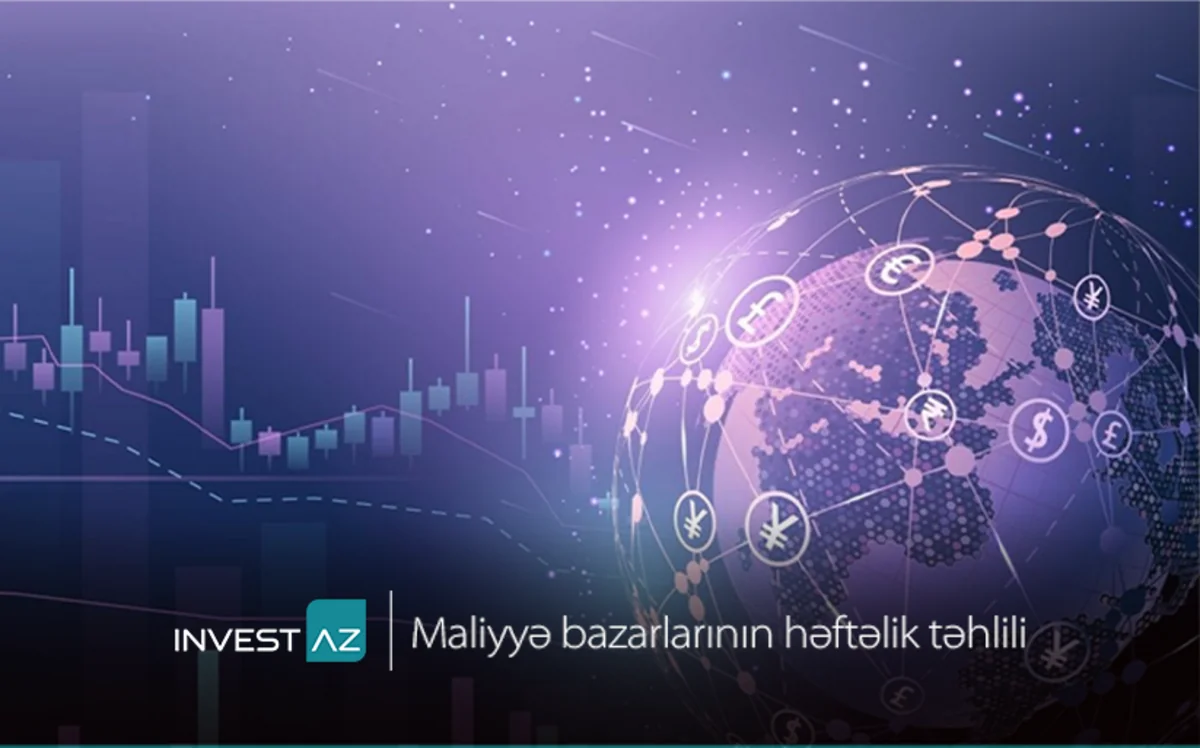“InvestAZ”dan dünya maliyyə bazarları ilə bağlı həftəlik analiz