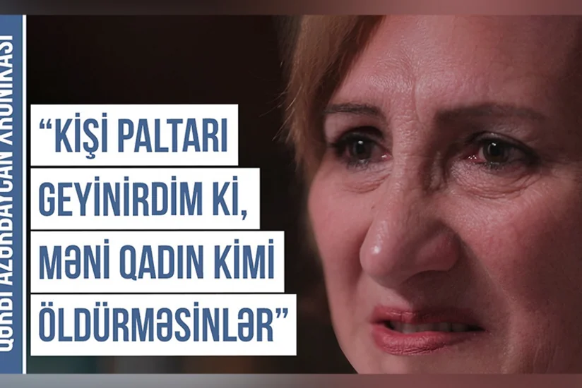 “Kişi paltarı geyindi ki, ermənilər onu qadın kimi öldürməsinlər” - Qərbi Azərbaycan Xronikası
