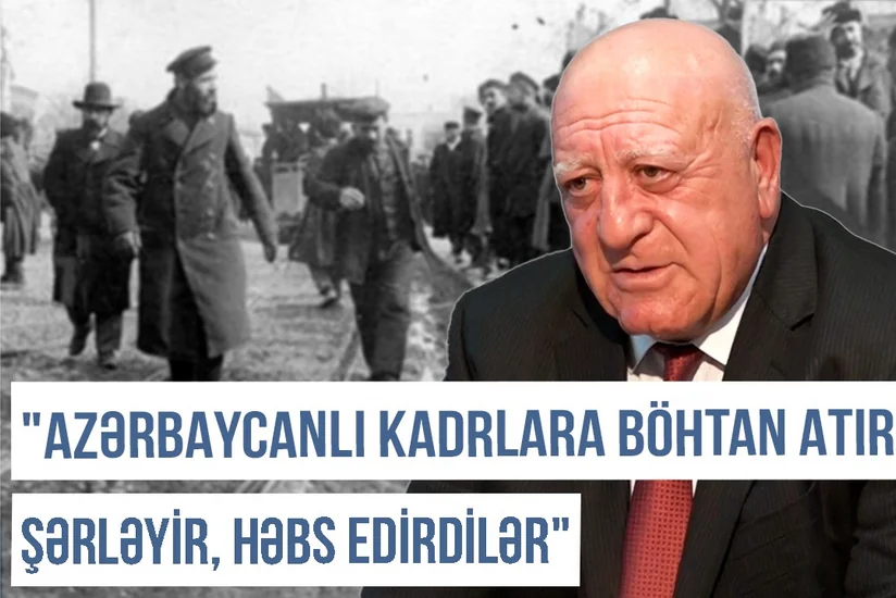 Qərbi Azərbaycan Xronikası: “Azərbaycanlı kadrlara böhtan atır, şərləyir, həbs edirdilər” 