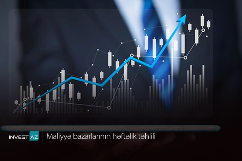 “InvestAZ”dan dünya maliyyə bazarları ilə bağlı həftəlik analiz