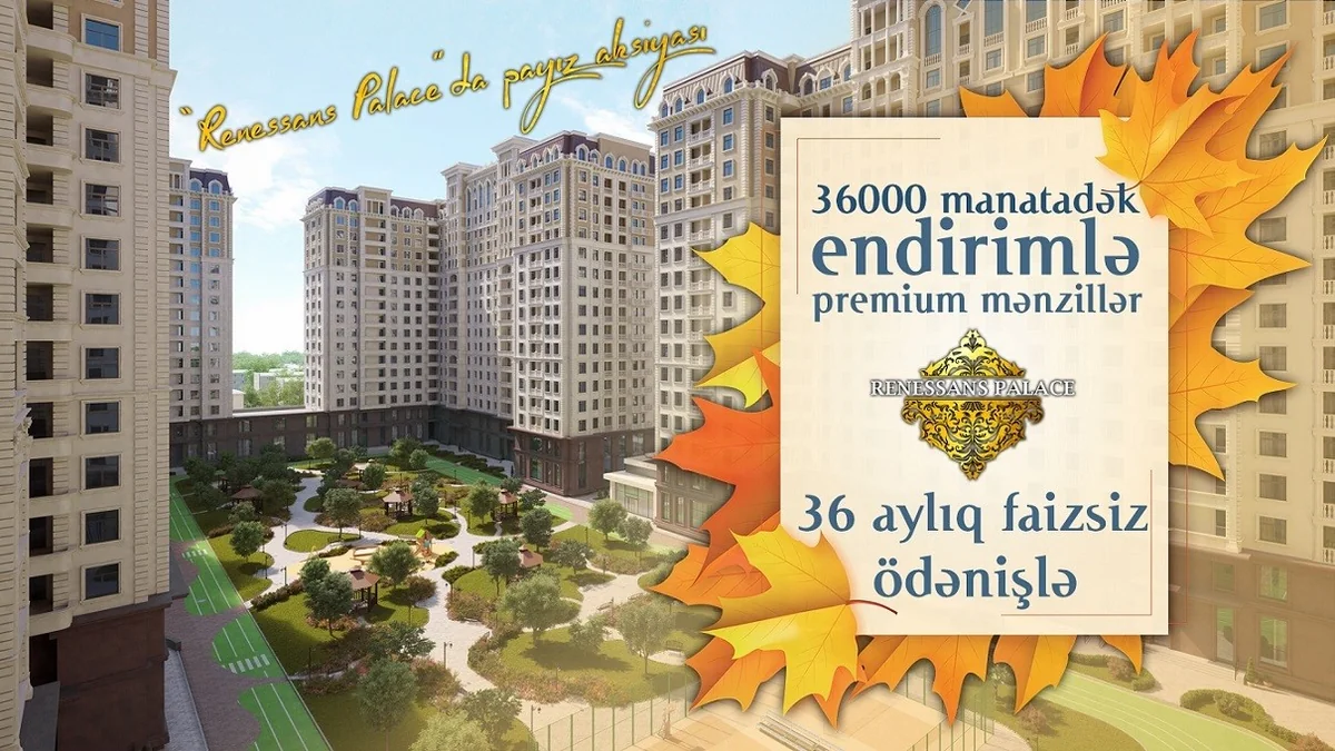 “Renessans Palace”da mənzillər 36 000 manat endirimlə və 36 aylıq faizsiz ödənişlə təklif olunur
