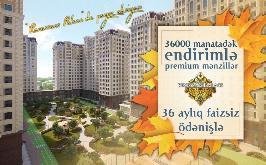 “Renessans Palace”da mənzillər 36 000 manat endirimlə və 36 aylıq faizsiz ödənişlə təklif olunur