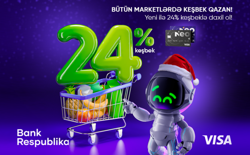 “Visa NeoKart” sahibləri bütün marketlərdə 24 % “cash back” qazanacaq!