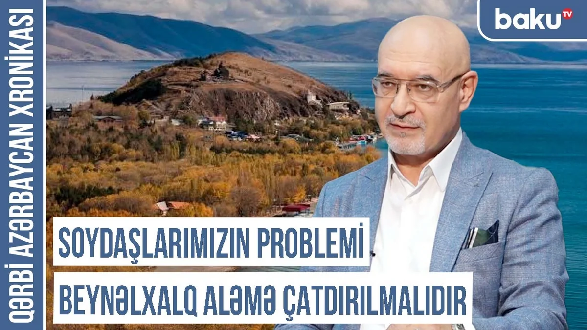 Qərbi Azərbaycan Xronikası: “Soydaşlarımızın problemi beynəlxalq aləmə çatdırılmalıdır”