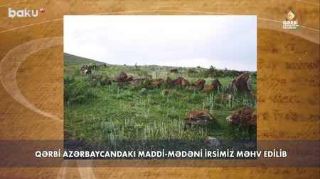 Qərbi Azərbaycan Xronikası: “Qanlı və Kəsəmən kəndlərinin adı üç dəfə dəyişdirilib”