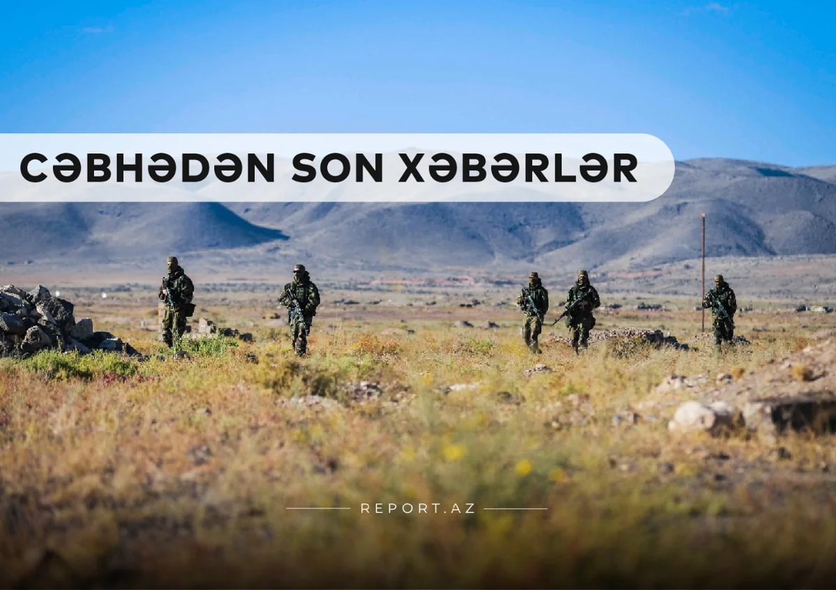 Cəbhədən son xəbərlər: kəşfiyyat-diversiya və snayper qrupu məhv edildi
