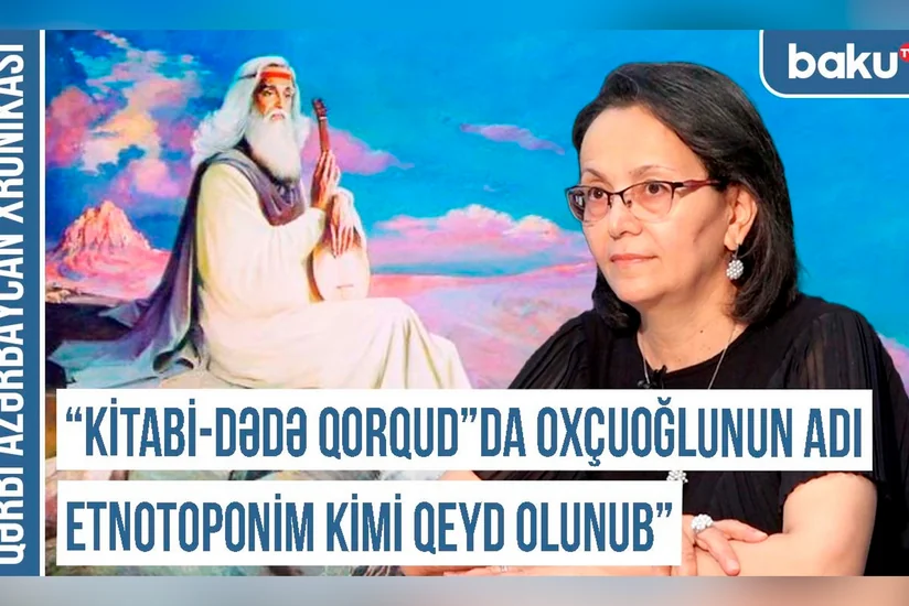 Qərbi Azərbaycan Xronikası: Kitabi-Dədə Qorqud”da Oxçuoğlunun adı etnotoponim kimi qeyd olunub