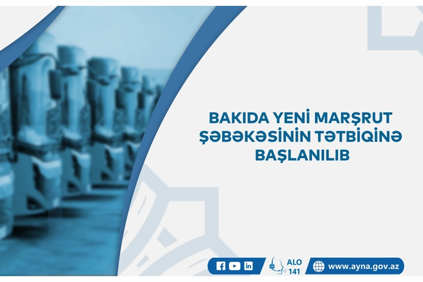 Bakıda yeni marşrut şəbəkəsinin tətbiqinə başlanılıb