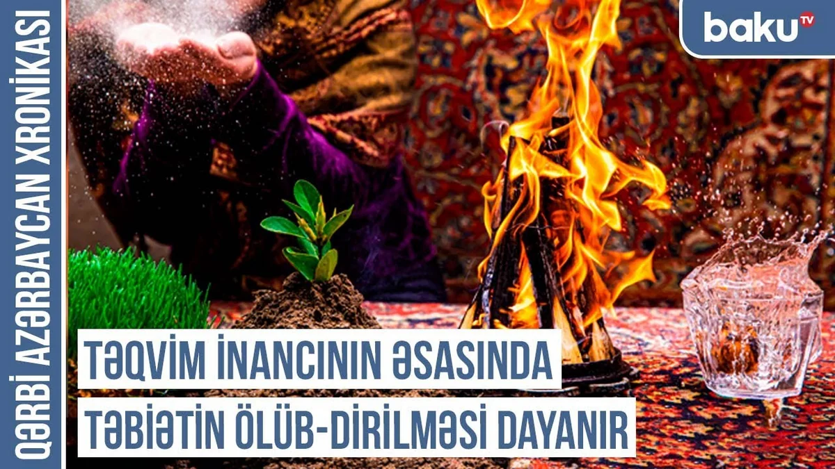 “Novruzun əsl adı Yaz və ya Böyük bayramdır” – Qərbi Azərbaycan Xronikası