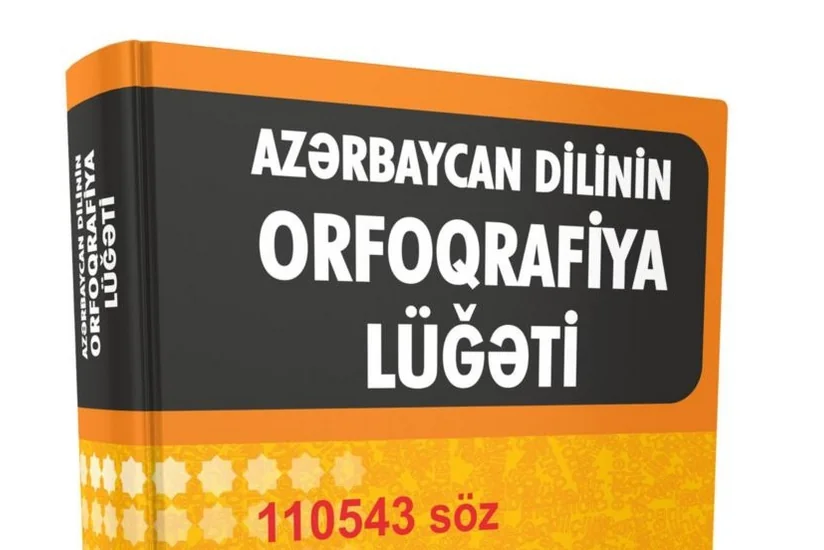 Bu il Azərbaycan Orfoqrafiya lüğəti yenidən çap olunacaq